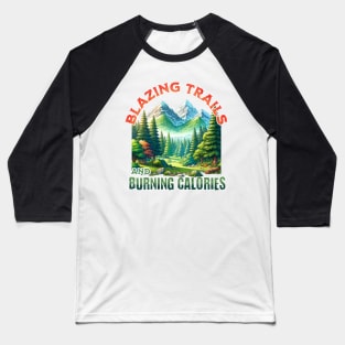 Blazing Trails And Burning Calories Baseball T-Shirt